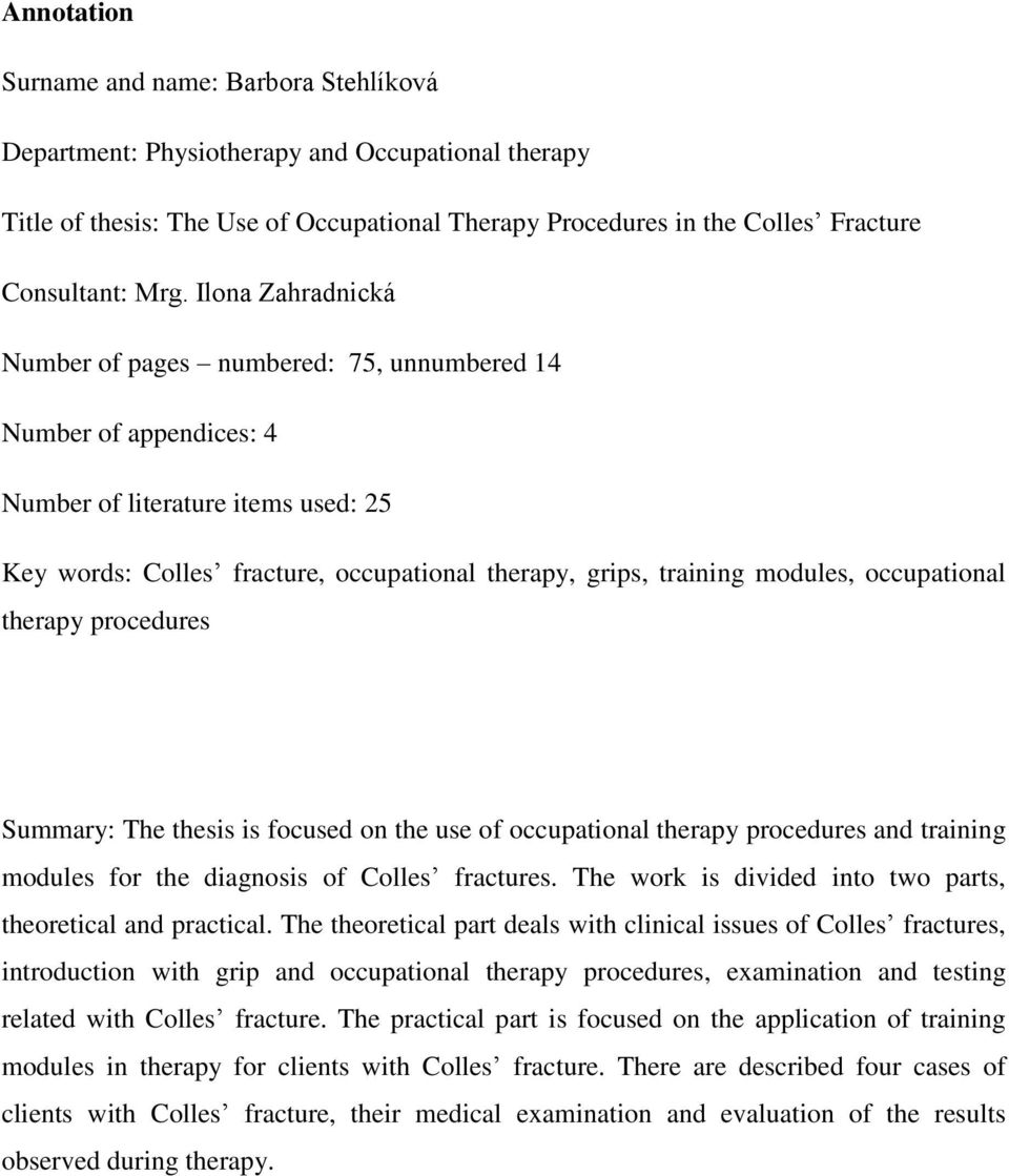 occupational therapy procedures Summary: The thesis is focused on the use of occupational therapy procedures and training modules for the diagnosis of Colles fractures.