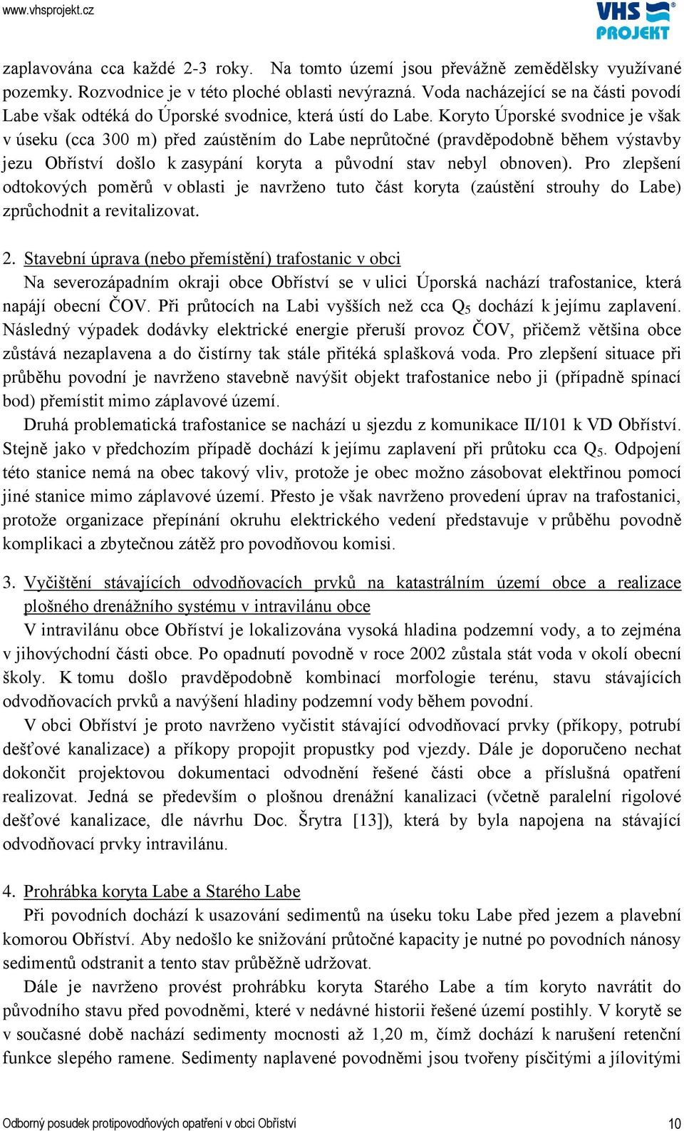 Koryto Úporské svodnice je však v úseku (cca 300 m) před zaústěním do Labe neprůtočné (pravděpodobně během výstavby jezu Obříství došlo k zasypání koryta a původní stav nebyl obnoven).