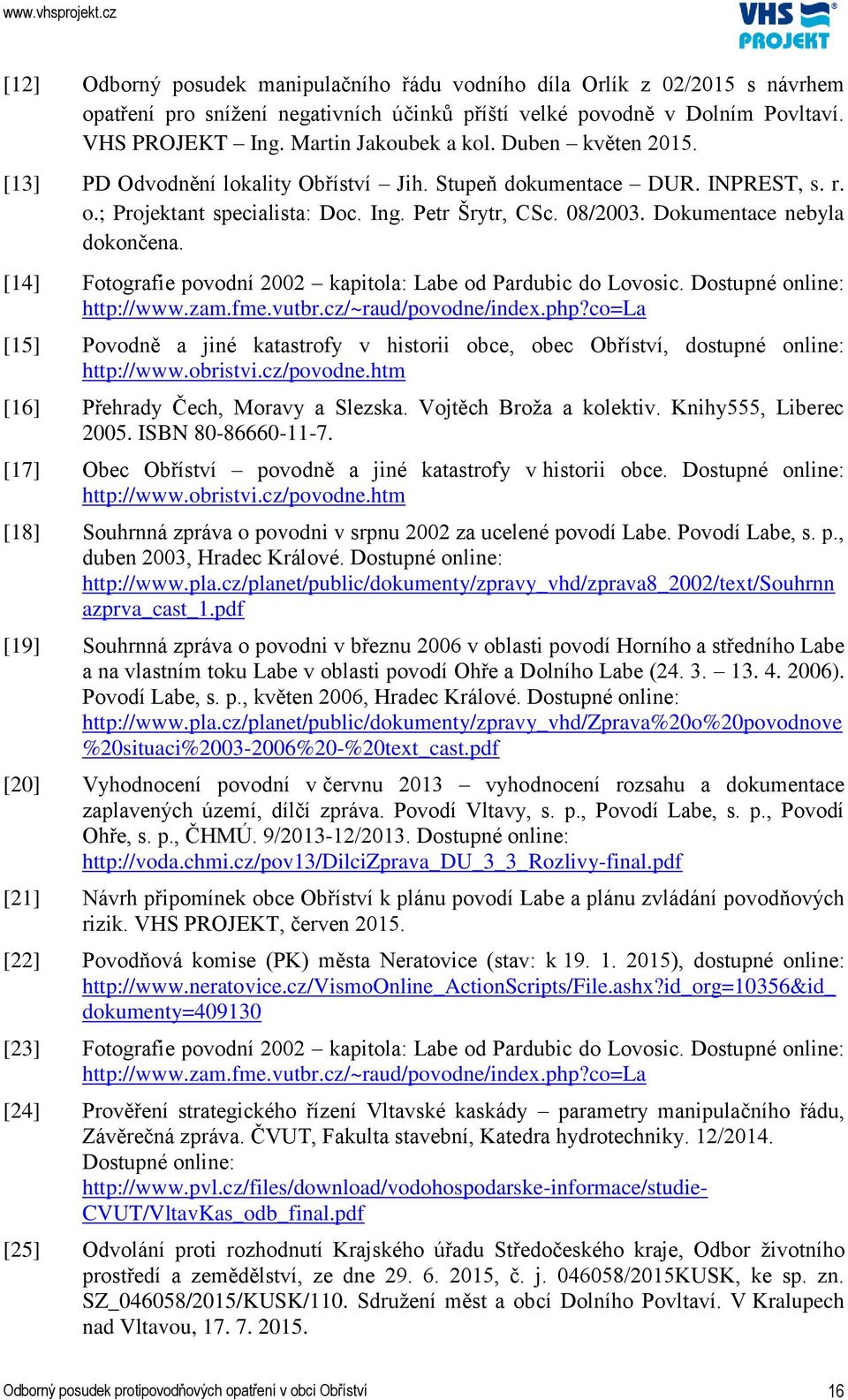 [14] Fotografie povodní 2002 kapitola: Labe od Pardubic do Lovosic. Dostupné online: http://www.zam.fme.vutbr.cz/~raud/povodne/index.php?