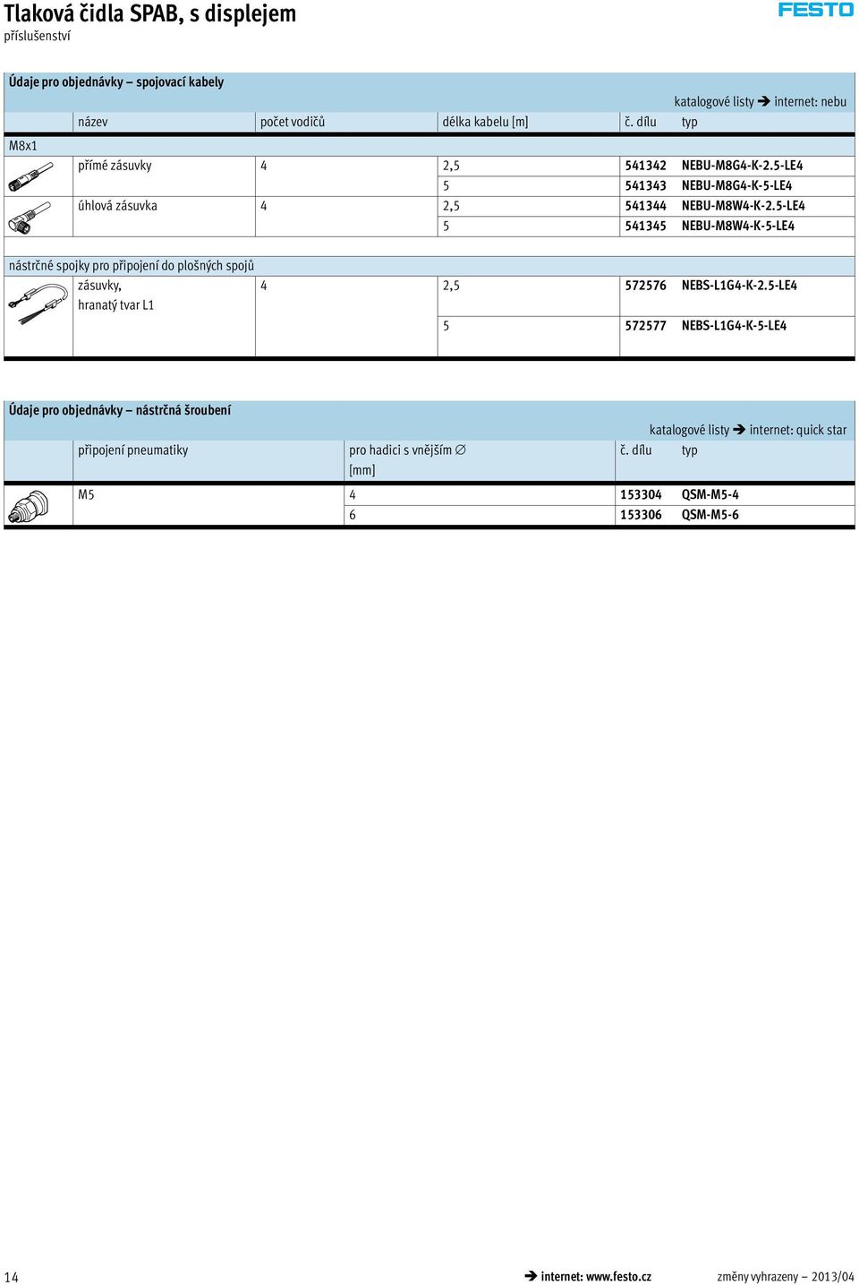 5-LE4 5 541345 NEBU-M8W4-K-5-LE4 nástrčné spojky pro připojení do plošných spojů zásuvky, hranatý tvar L1 4 2,5 572576 NEBS-L1G4-K-2.