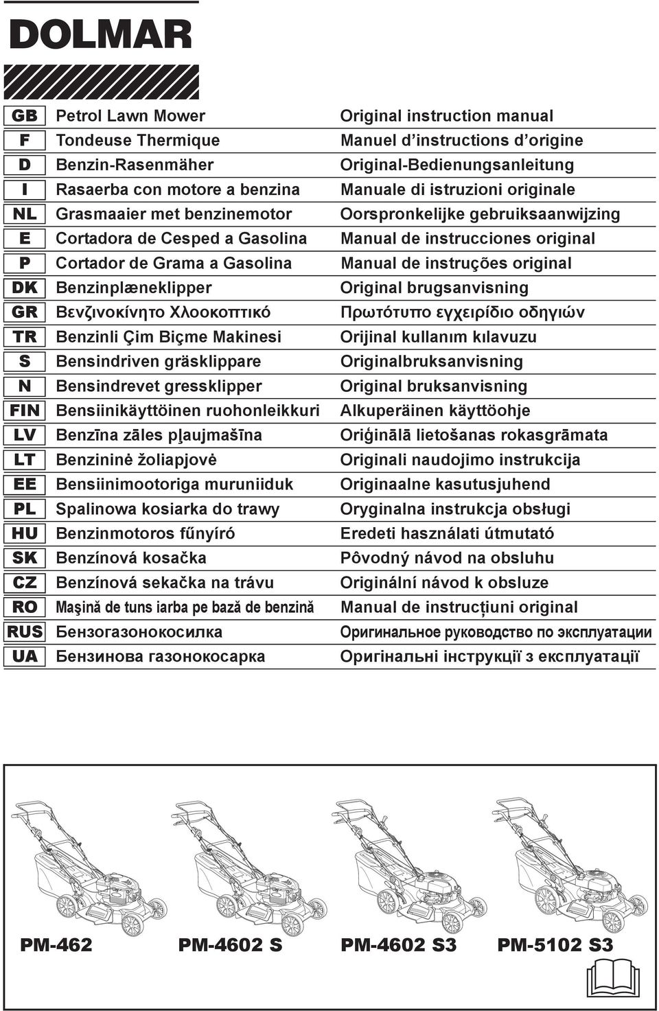 instruções original DK Benzinplæneklipper Original brugsanvisning GR TR Benzinli Çim Biçme Makinesi Orijinal kullanõm kõlavuzu S Bensindriven gräsklippare Originalbruksanvisning N Bensindrevet