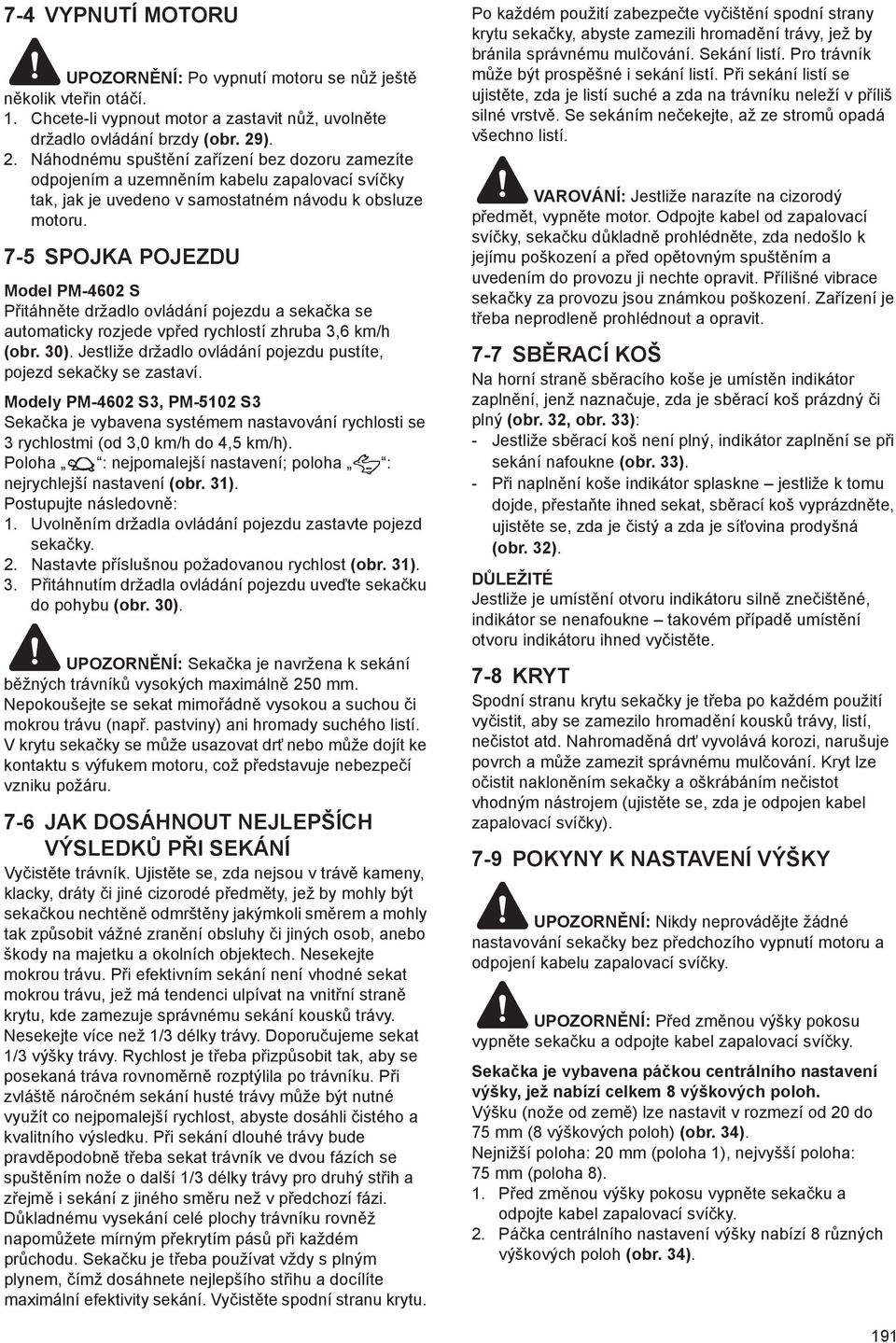 7-5 SPOJKA POJEZDU Model PM-4602 S P itáhn te držadlo ovládání pojezdu a seka ka se automaticky rozjede vp ed rychlostí zhruba 3,6 km/h (obr. 30).
