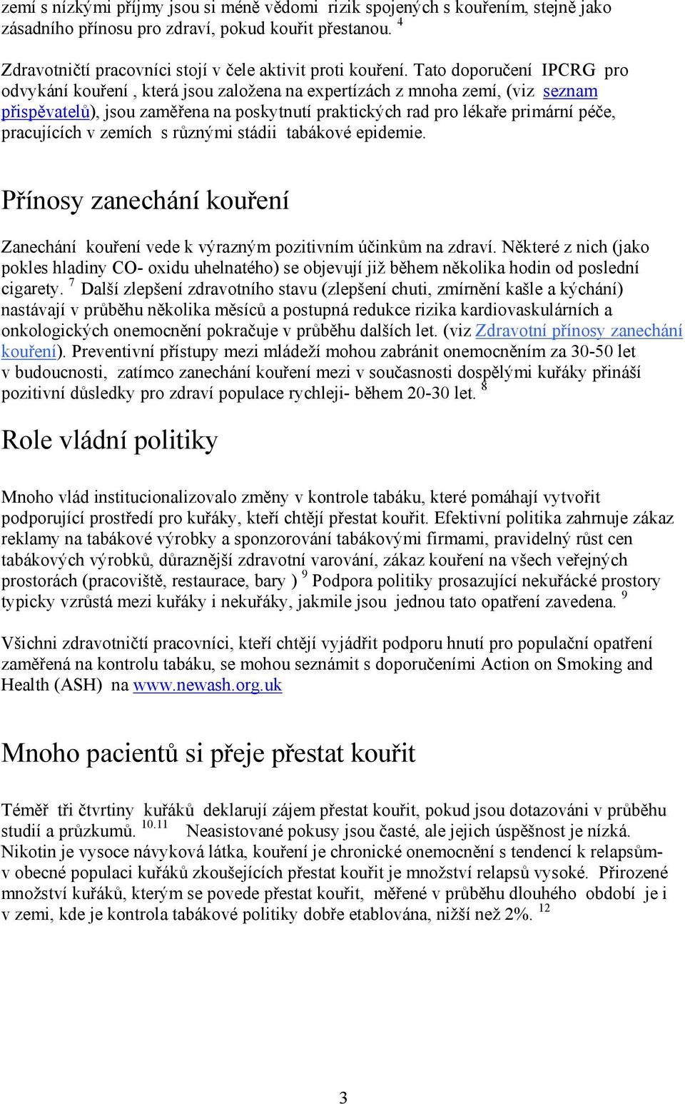 pracujících v zemích s různými stádii tabákové epidemie. Přínosy zanechání kouření Zanechání kouření vede k výrazným pozitivním účinkům na zdraví.