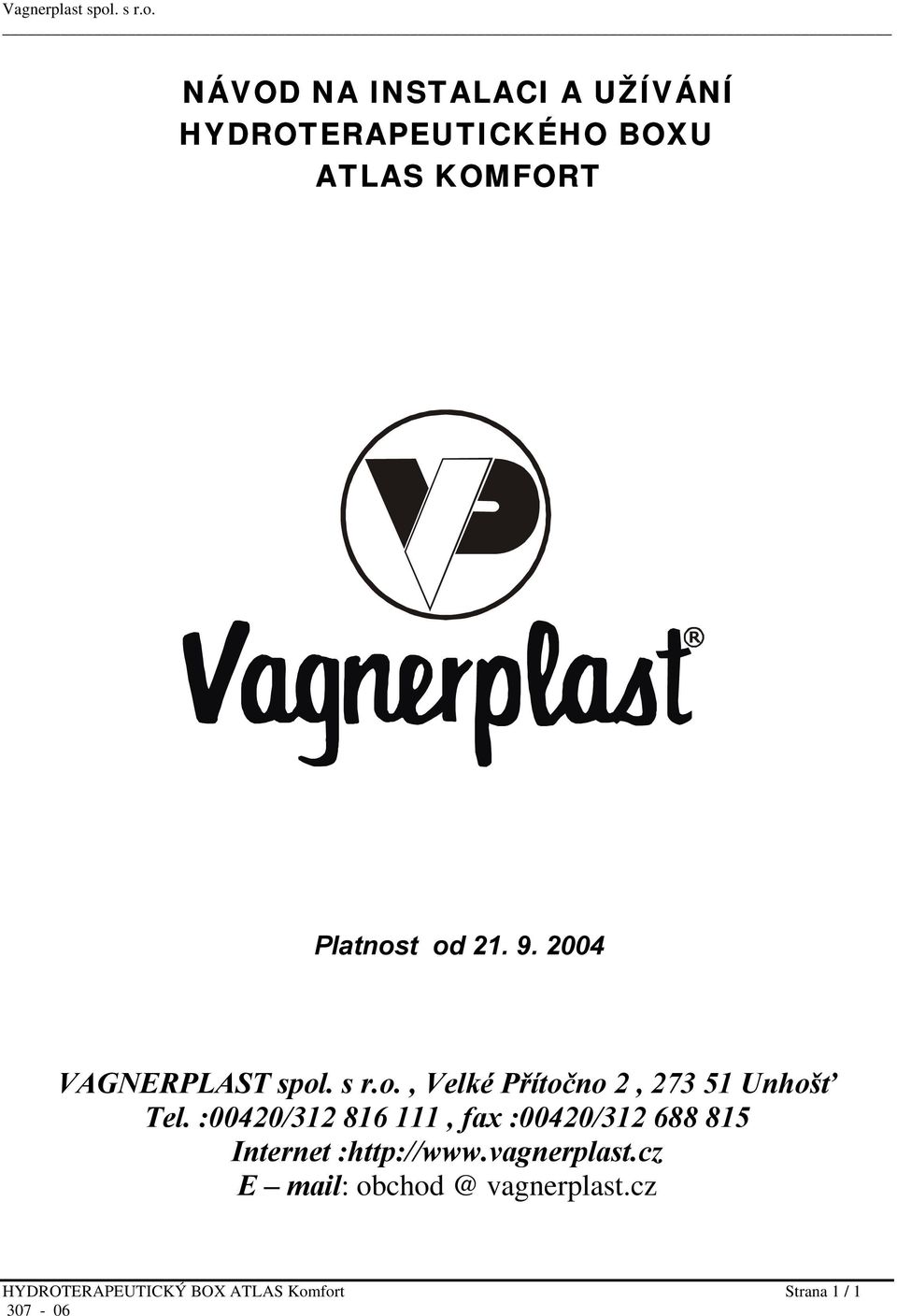 :00420/312 816 111, fax :00420/312 688 815 Internet :http://www.vagnerplast.