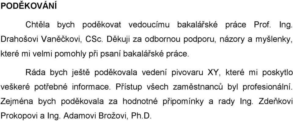 Ráda bych ještě poděkovala vedení pivovaru XY, které mi poskytlo veškeré potřebné informace.