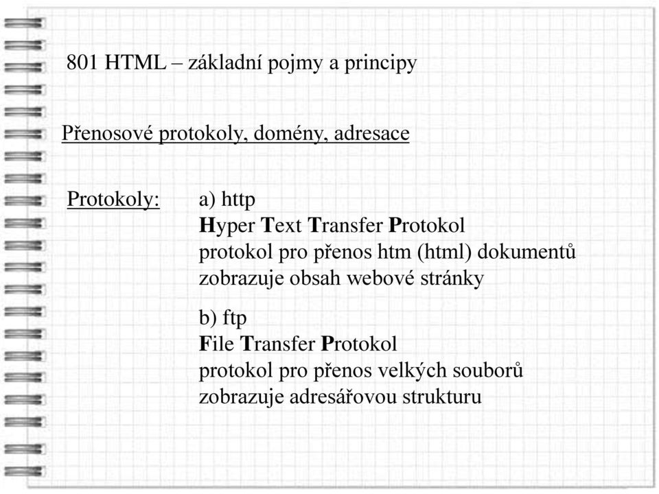 zobrazuje obsah webové stránky b) ftp File Transfer Protokol