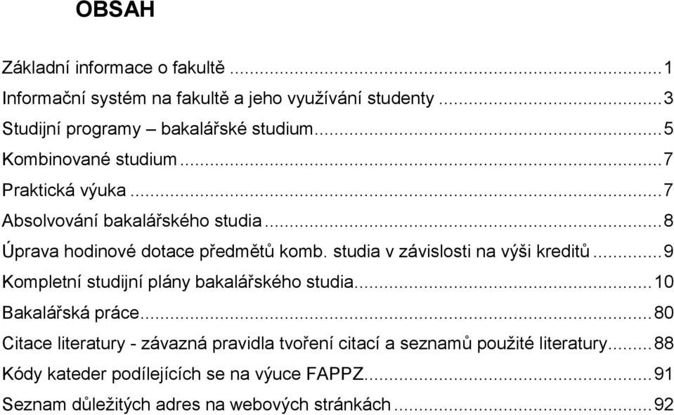 studia v závislosti na výši kreditů... 9 Kompletní studijní plány bakalářského studia... 10 Bakalářská práce.