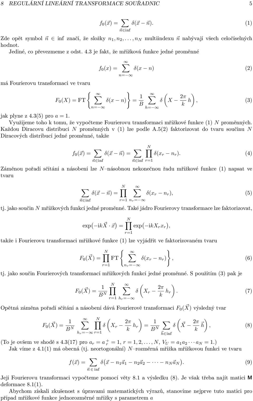 Využijeme toho k tomu, že vypočteme Fourierovu transformaci mřížkové funkce N proměnných. Každou Diracovu distribuci N proměnných v lze podle A.