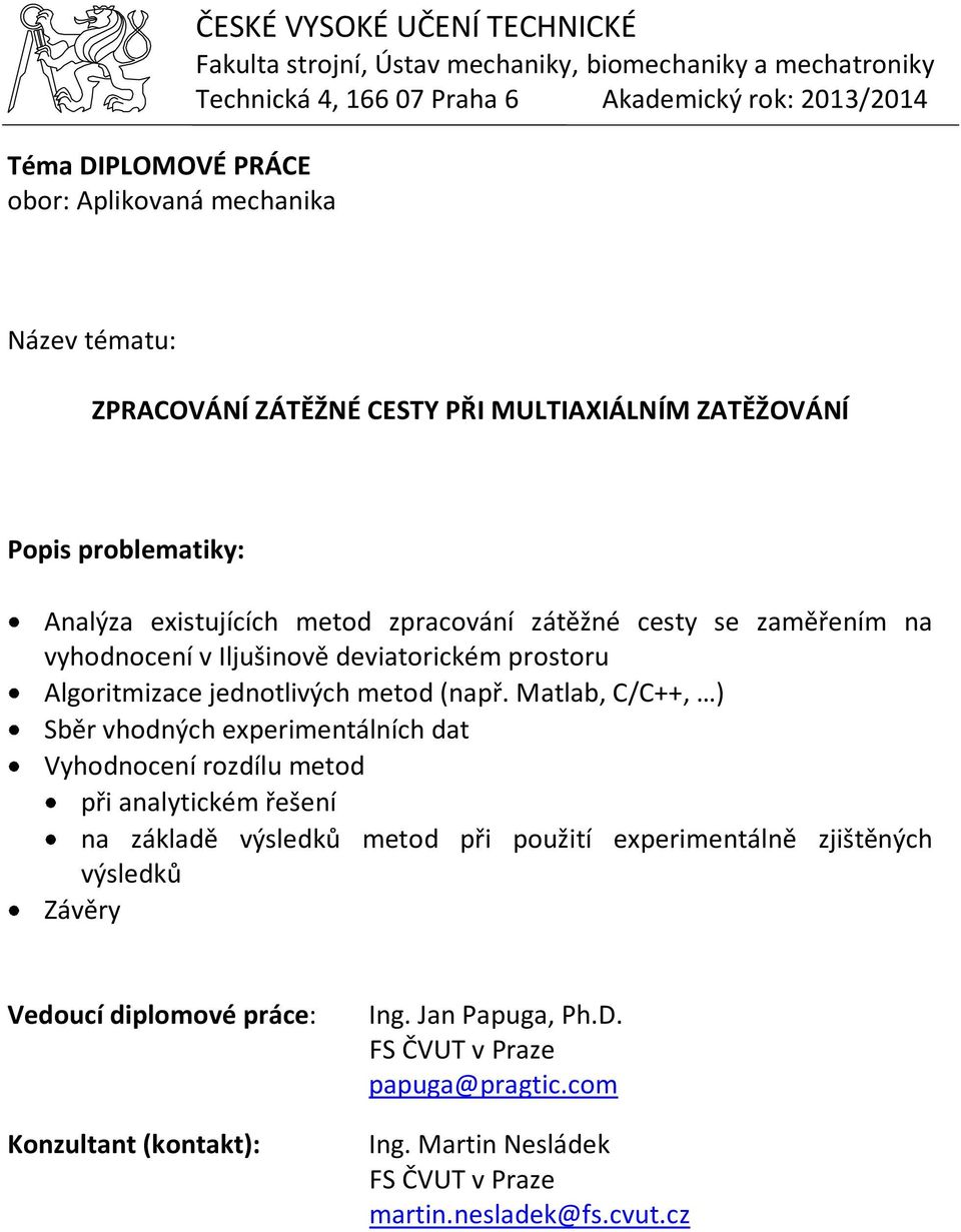 Matlab, C/C++, ) Sběr vhodných experimentálních dat Vyhodnocení rozdílu metod při analytickém řešení na základě