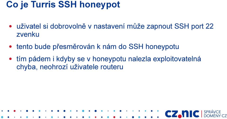přesměrován k nám do SSH honeypotu tím pádem i kdyby se v