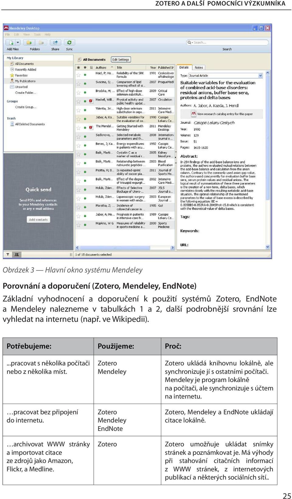 EndNote ukládá knihovnu lokálně, ale synchronizuje jí s ostatními počítači. je program lokálně na počítači, ale synchronizuje s účtem na internetu., a EndNote ukládají citace lokálně.