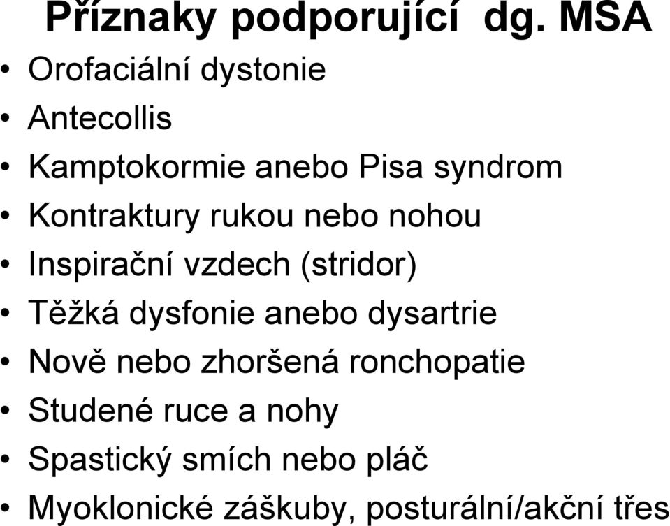 Kontraktury rukou nebo nohou Inspirační vzdech (stridor) Těžká dysfonie