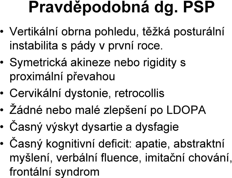 Symetrická akineze nebo rigidity s proximální převahou Cervikální dystonie, retrocollis