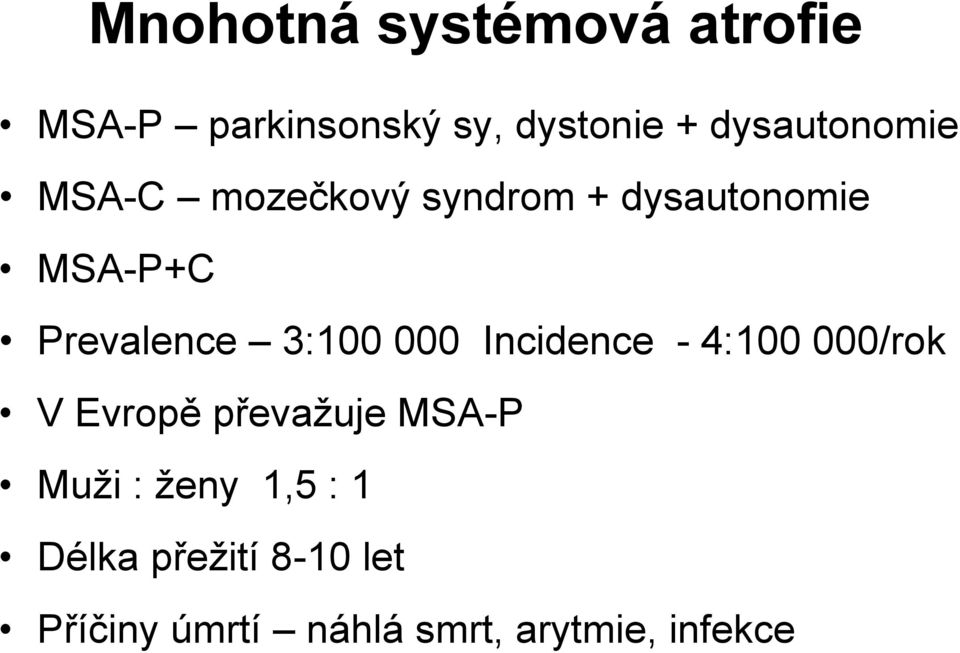 Prevalence 3:100 000 Incidence - 4:100 000/rok V Evropě převažuje