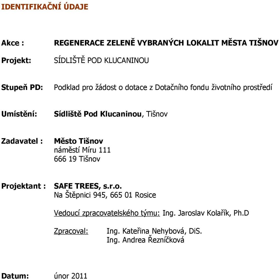 Město náměstí Míru 111 666 19 Projektant : SAFE TREES, s.r.o. Na Štěpnici 945, 665 01 Rosice Vedoucí zpracovatelského týmu: Ing.