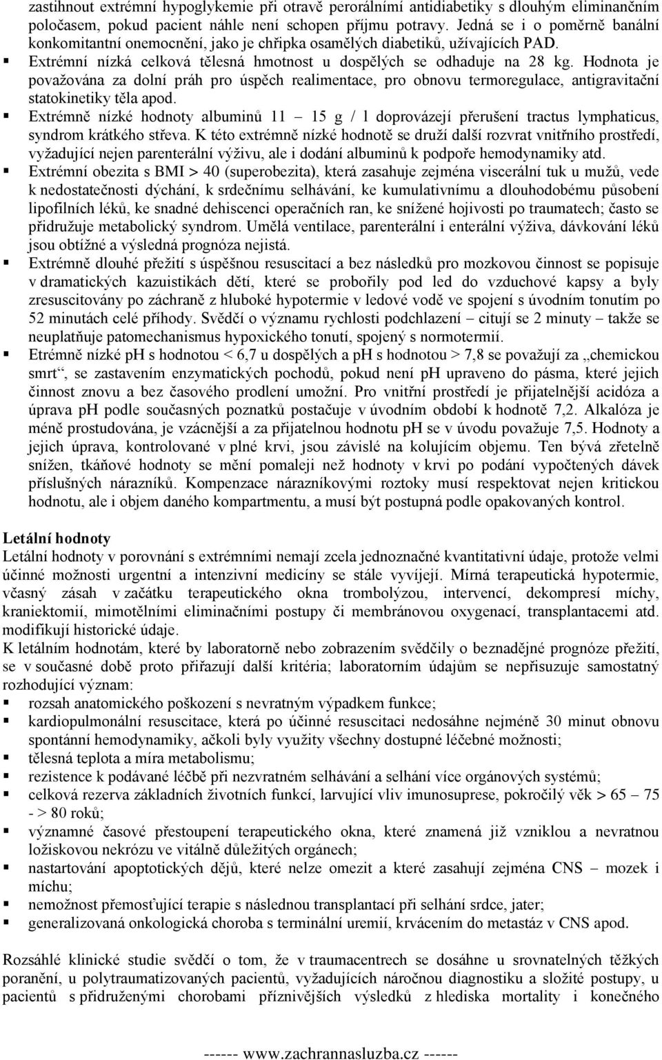 Hodnota je považována za dolní práh pro úspěch realimentace, pro obnovu termoregulace, antigravitační statokinetiky těla apod.