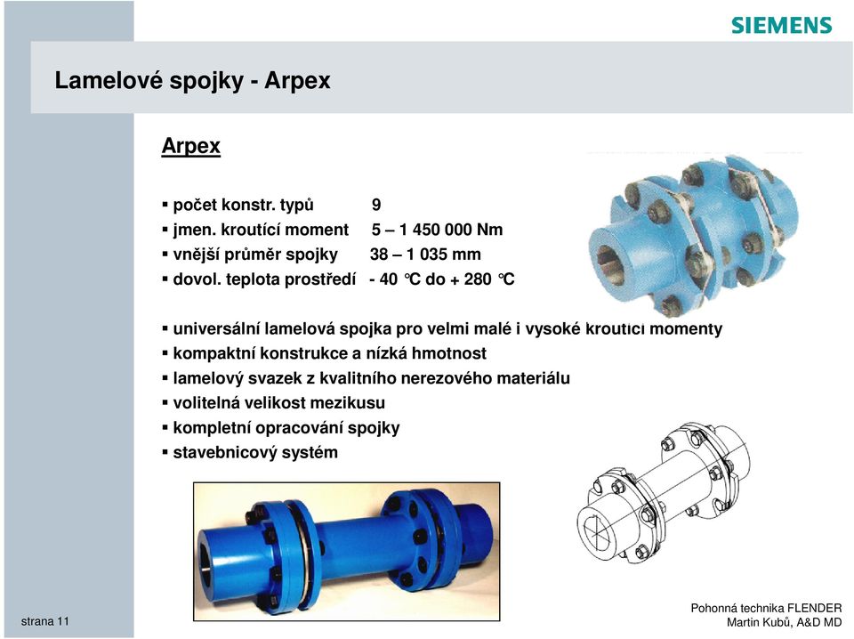 teplota prostředí - 40 C do + 280 C universální lamelová spojka pro velmi malé i vysoké kroutící momenty