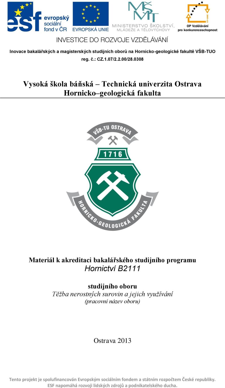 programu Hornictví B2111 studijního oboru Těžba nerostných surovin a jejich využívání (pracovní název oboru) Ostrava 2013 Tento