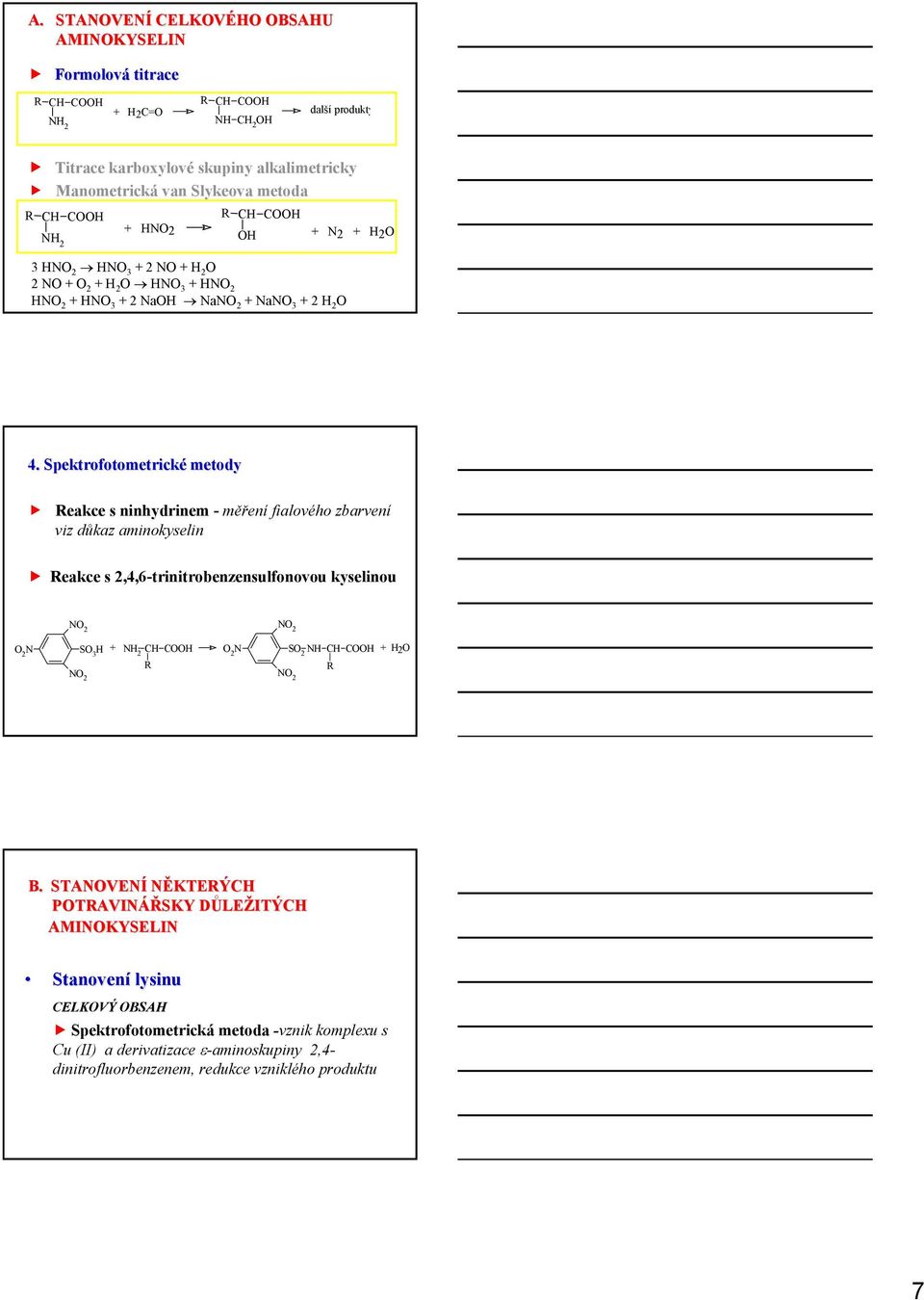 Spektrofotometrické metody eakce s ninhydrinem - měření fialového zbarvení viz důkaz aminokyselin eakce s 2,4,6-trinitrobenzensulfonovou kyselinou 2 2 S 3 H + H 2 H H 2