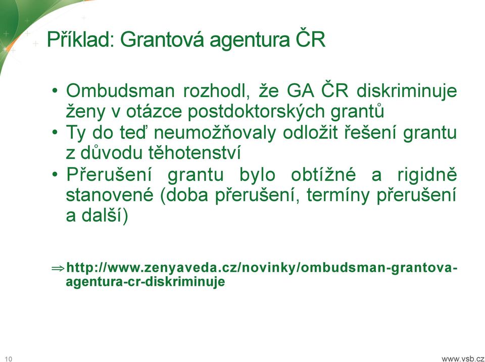 Přerušení grantu bylo obtížné a rigidně stanovené (doba přerušení, termíny přerušení a