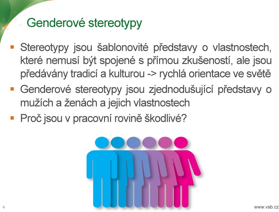 rychlá orientace ve světě Genderové stereotypy jsou zjednodušující představy o