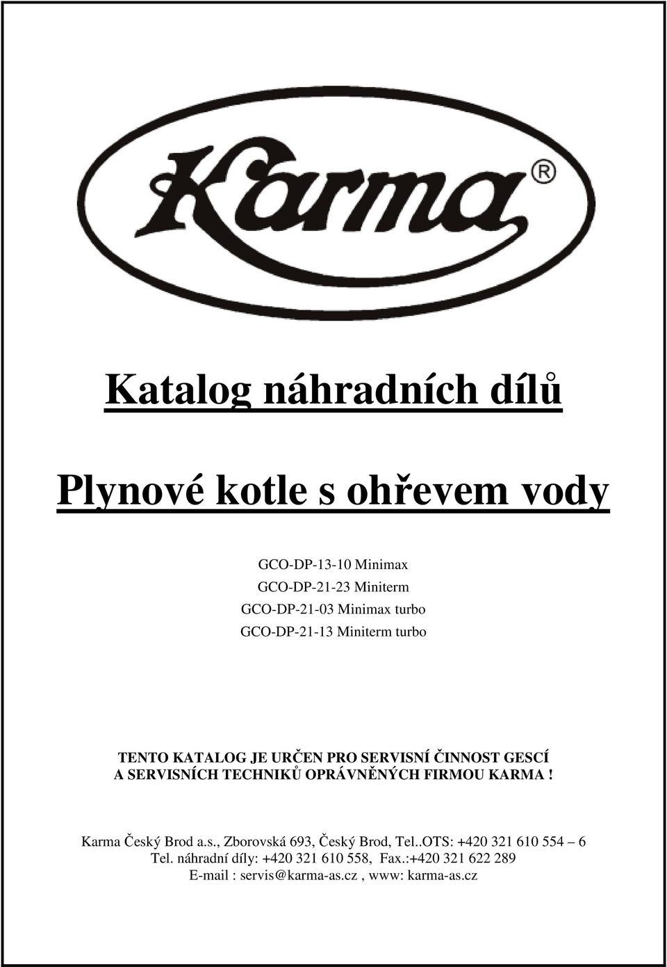 FIRMOU KARMA! Karma Český Brod a.s., Zborovská 693, Český Brod, Tel..OTS: +420 32 60 554 6 Tel.