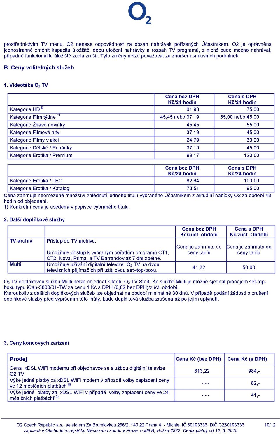 Tyto změny nelze považovat za zhoršení smluvních podmínek. B. Ceny volitelných služeb 1.