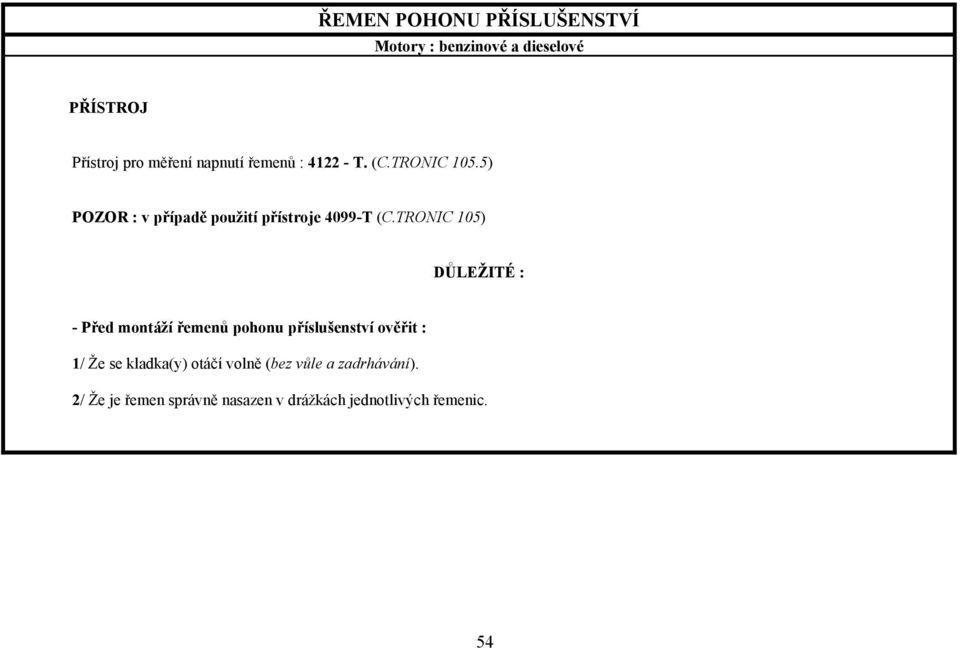 TRONIC 105) DŮLEŽITÉ : - Před montáží řemenů pohonu příslušenství ověřit : 1/ Že se