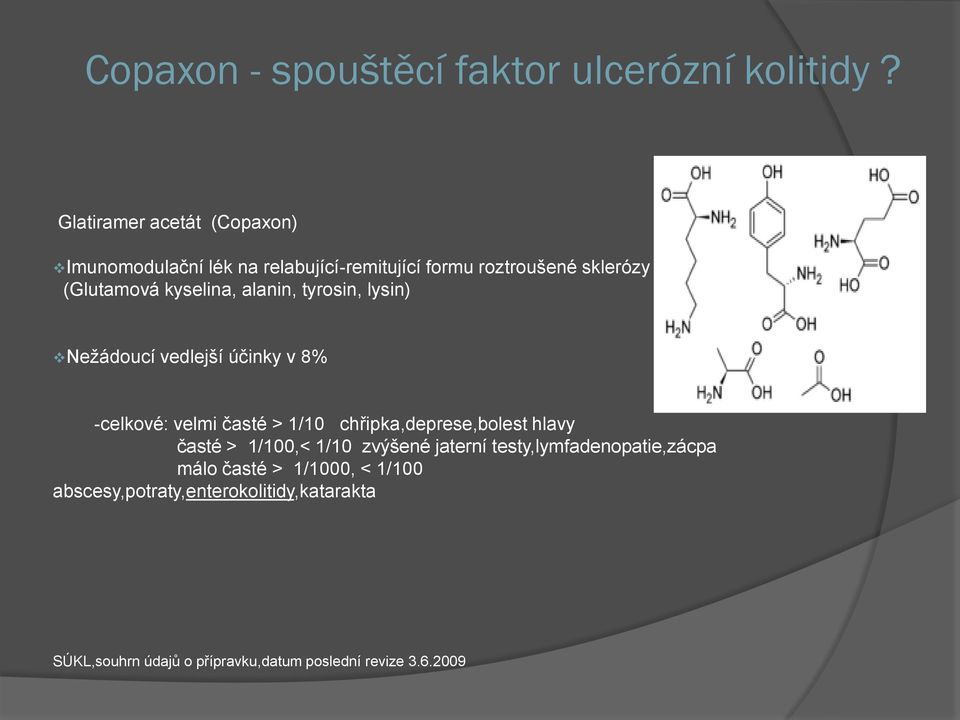 chřipka,deprese,bolest hlavy časté > 1/100,< 1/10 zvýšené jaterní testy,lymfadenopatie,zácpa málo časté >