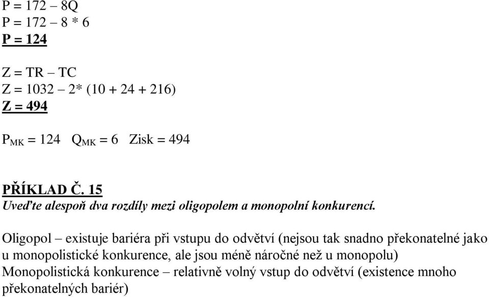 Oligopol existuje bariéra při vstupu do odvětví (nejsou tak snadno překonatelné jako u monopolistické