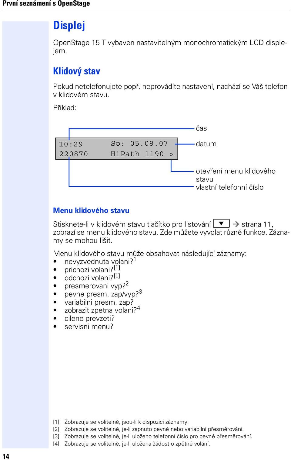 07 220870 HiPath 1190 > datum otevření menu klidového stavu vlastní telefonní číslo Menu klidového stavu Stisknete-li v klidovém stavu tlačítko pro listování : strana 11, zobrazí se menu klidového