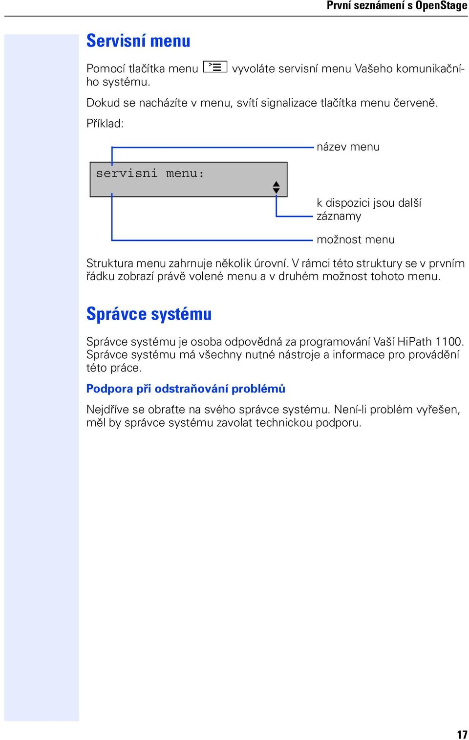 Příklad: název menu servisni menu: f k dispozici jsou další záznamy možnost menu Struktura menu zahrnuje několik úrovní.