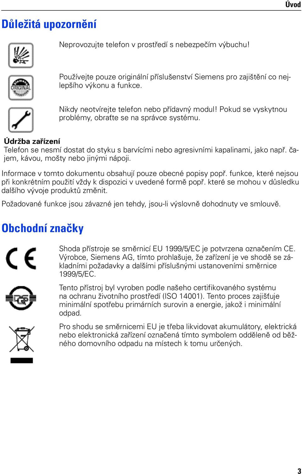 čajem, kávou, mošty jinými nápoji. Informace v tomto dokumentu obsahují pouze obecné popisy popř. funkce, které nejsou při konkrétním použití vždy k dispozici v uvedené formě popř.