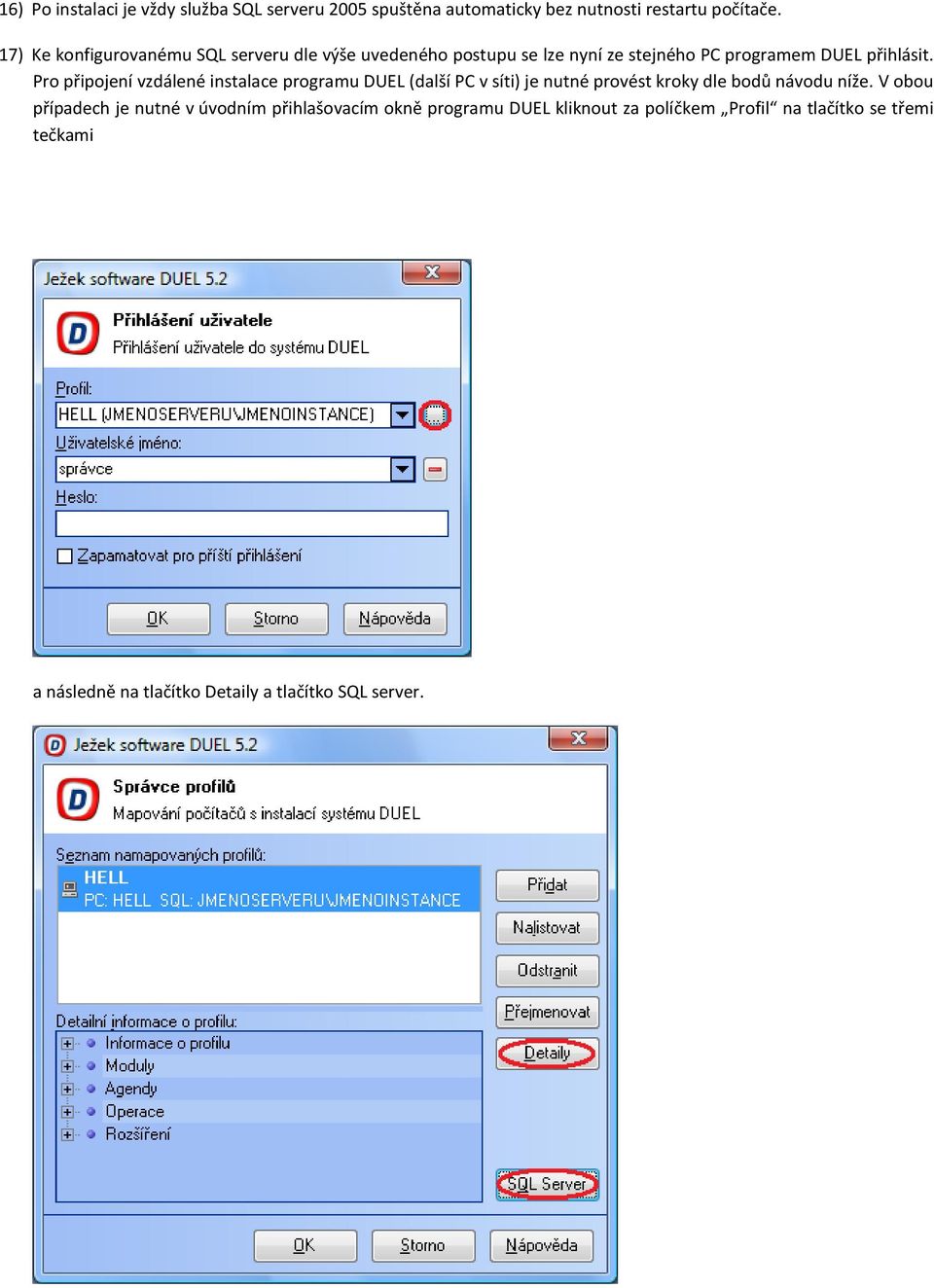 Pro připojení vzdálené instalace programu DUEL (další PC v síti) je nutné provést kroky dle bodů návodu níže.