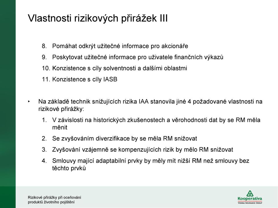 Konzistence s cíly IASB Na základě technik snižujících rizika IAA stanovila jiné 4 požadované vlastnosti na rizikové přirážky: 1.