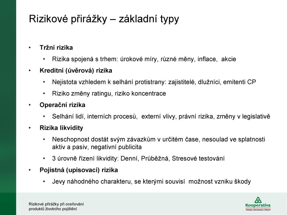 vlivy, právní rizika, změny v legislativě Rizika likvidity Neschopnost dostát svým závazkům v určitém čase, nesoulad ve splatnosti aktiv a pasiv, negativní