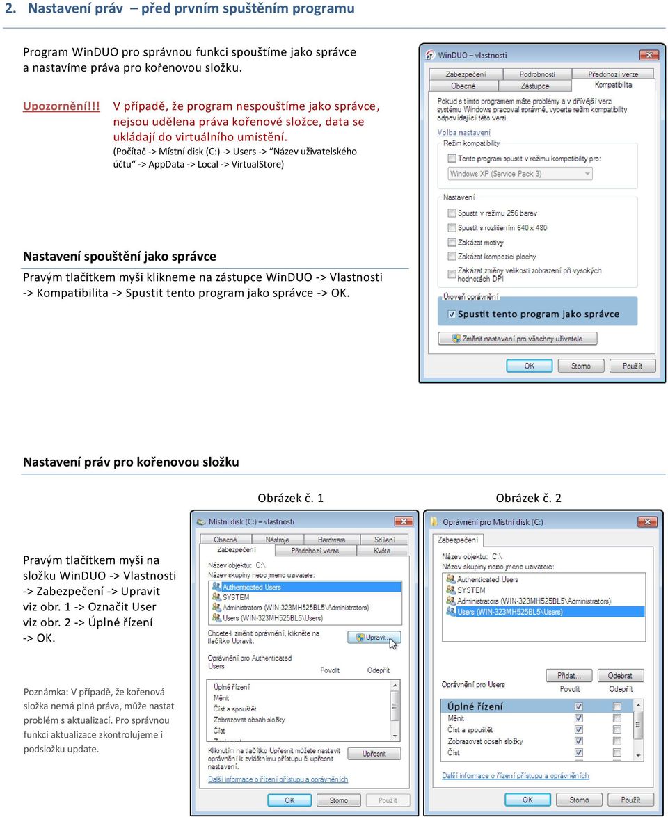 (Počítač -> Místní disk (C:) -> Users -> Název uživatelského účtu -> AppData -> Local -> VirtualStore) Nastavení spouštění jako správce Pravým tlačítkem myši klikneme na zástupce WinDUO -> Vlastnosti