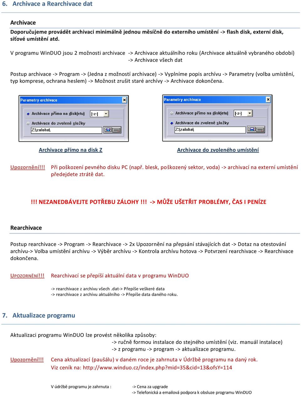 Vyplníme popis archívu -> Parametry (volba umístění, typ komprese, ochrana heslem) -> Možnost zrušit staré archívy -> Archivace dokončena.