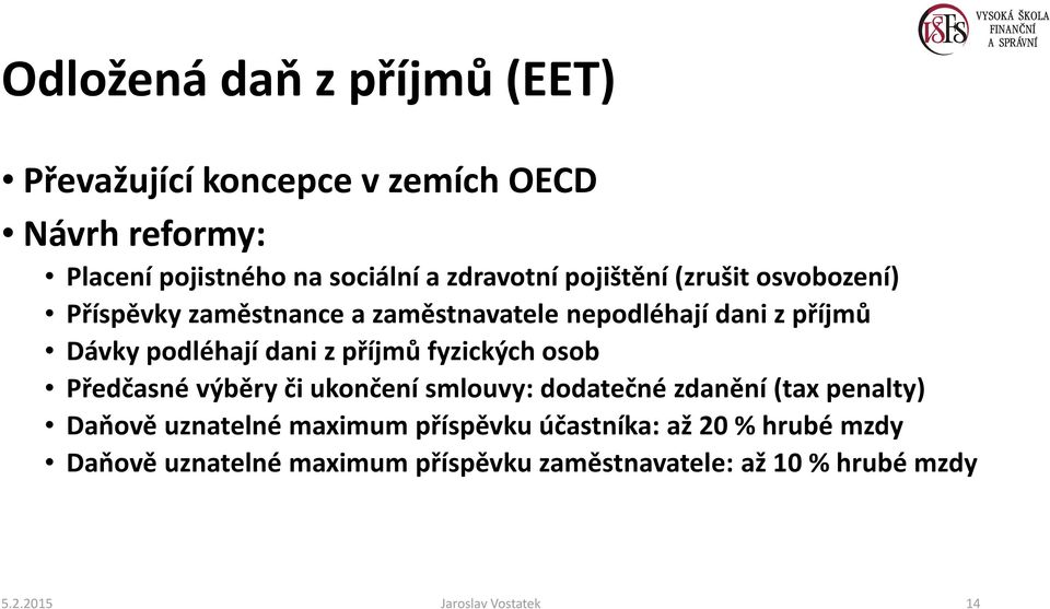 příjmů fyzických osob Předčasné výběry či ukončení smlouvy: dodatečné zdanění (tax penalty) Daňově uznatelné maximum