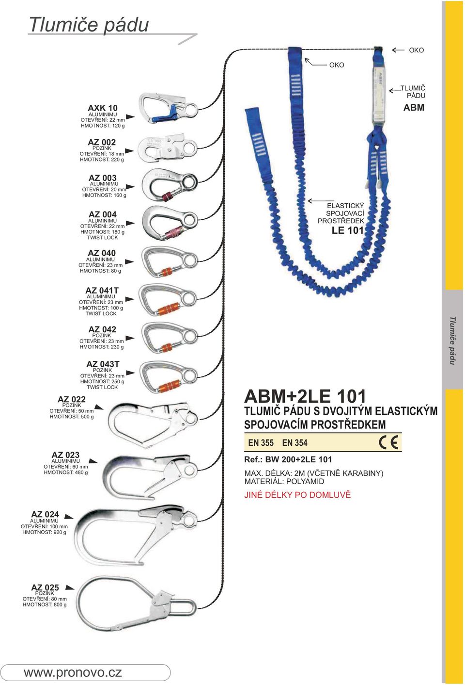 AZ 023 OTEVŘENÍ: 60 mm HMOTNOST: 480 g AZ 043T HMOTNOST: 250 g ABM+2LE 101 TLUMIČ PÁDU S DVOJITÝM ELASTICKÝM SPOJOVACÍM PROSTŘEDKEM EN 355 EN 354