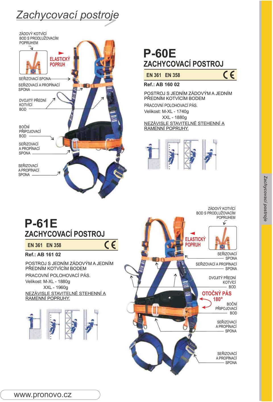 Velikost: M-XL - 1740g XXL - 1880g NEZÁVISLE STAVITELNÉ STEHENNÍ A RAMENNÍ POPRUHY. P-61E ZACHYCOVACÍ POSTROJ EN 361 EN 358 Ref.