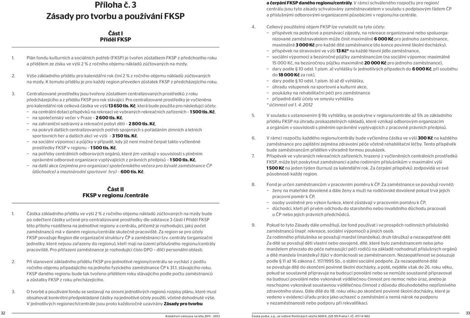 % z ročního objemu nákladů zúčtovaných na mzdy. 2. Výše základního přídělu pro kalendářní rok činí 2 % z ročního objemu nákladů zúčtovaných na mzdy.