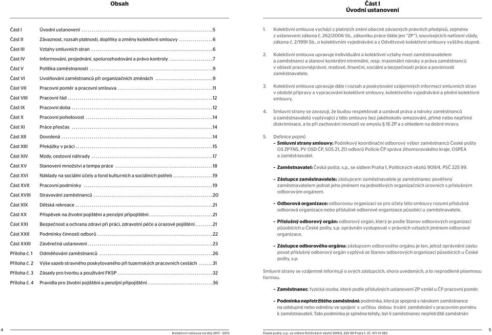 .....................7 Část V Politika zaměstnanosti..............................................................9 Část VI Uvolňování zaměstnanců při organizačních změnách.