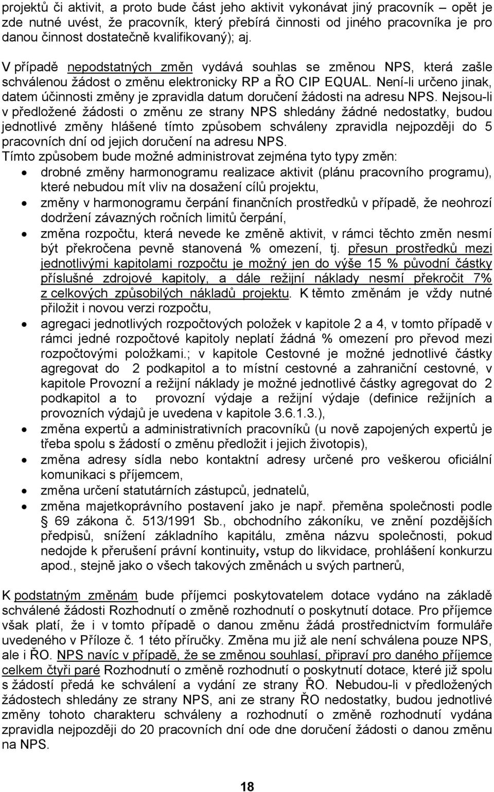 Není-li určeno jinak, datem účinnosti změny je zpravidla datum doručení žádosti na adresu NPS.