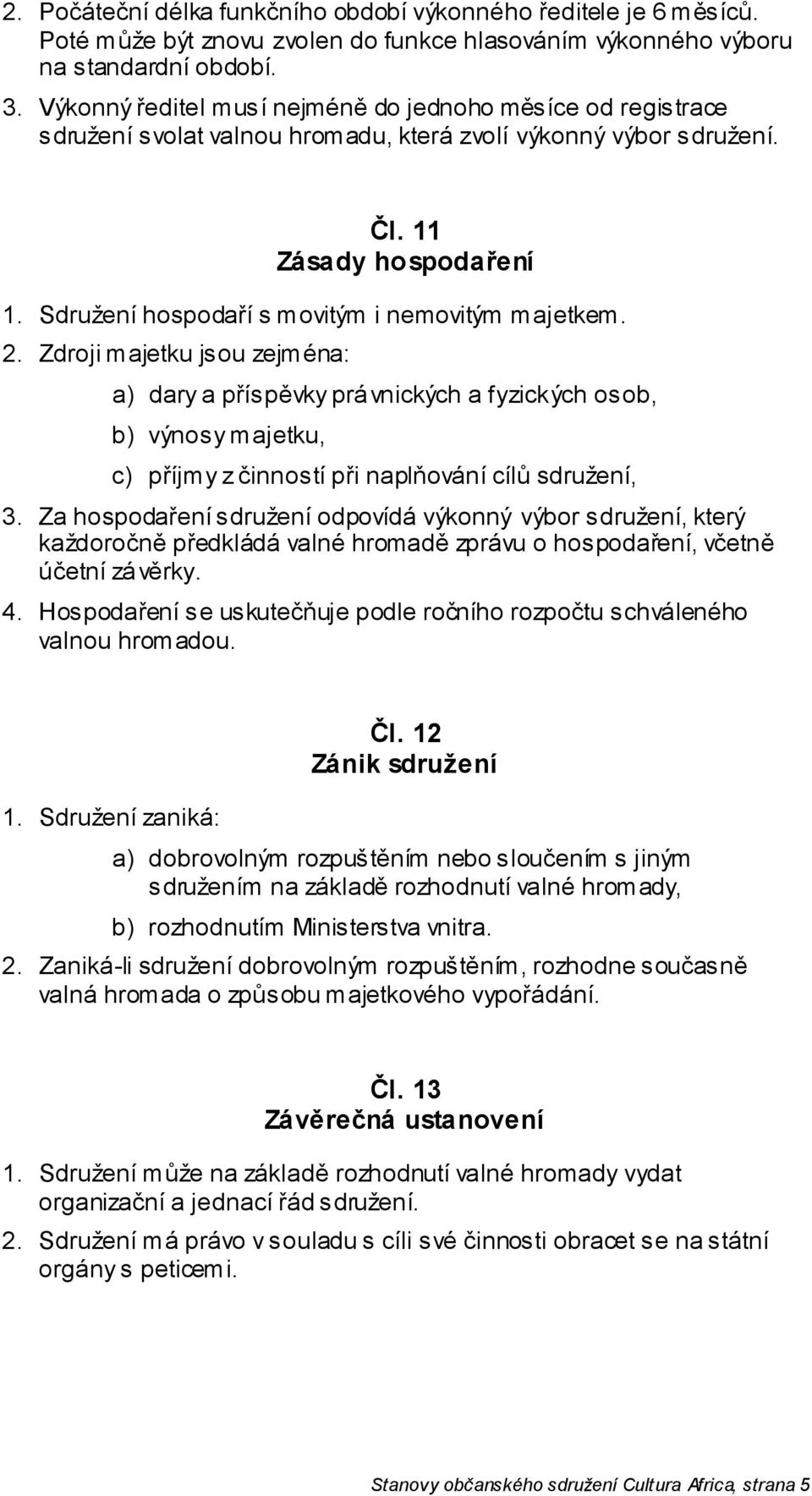 Sdružení hospodaří s movitým i nemovitým majetkem. 2.