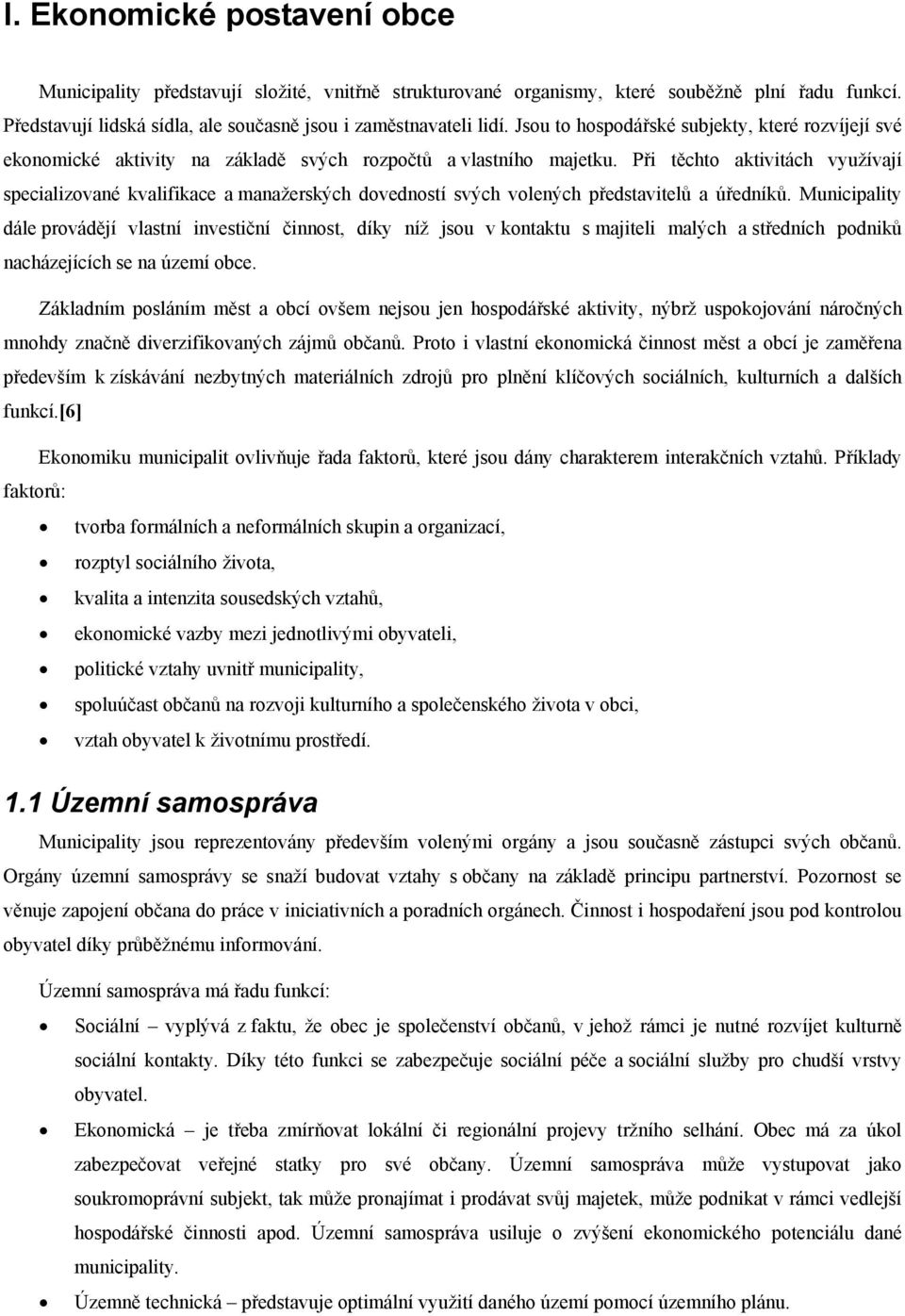 Při těchto aktivitách využívají specializované kvalifikace a manažerských dovedností svých volených představitelů a úředníků.