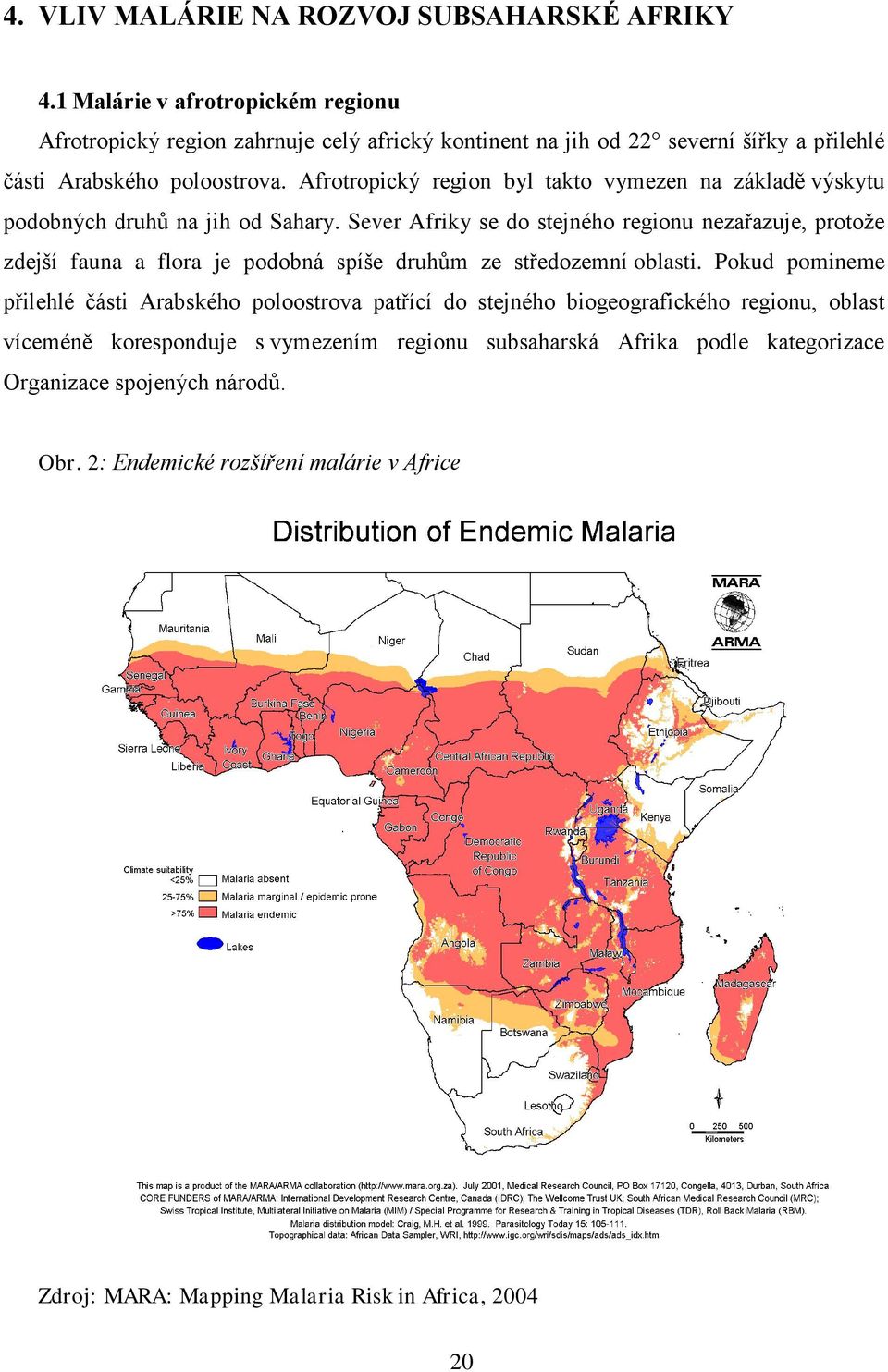 Afrotropický region byl takto vymezen na základě výskytu podobných druhů na jih od Sahary.
