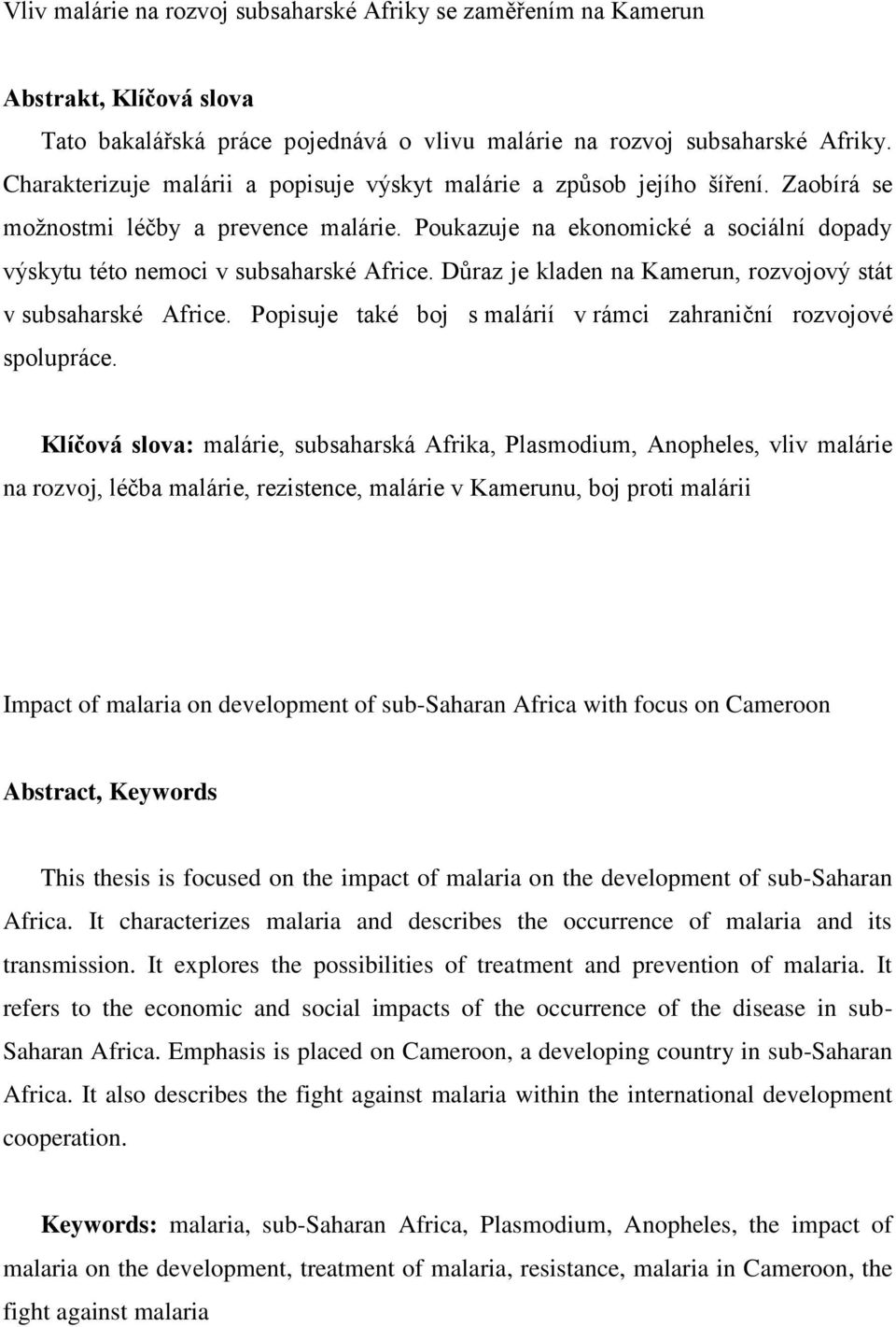 Poukazuje na ekonomické a sociální dopady výskytu této nemoci v subsaharské Africe. Důraz je kladen na Kamerun, rozvojový stát v subsaharské Africe.