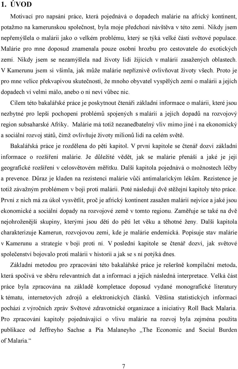 Nikdy jsem se nezamýšlela nad životy lidí žijících v malárií zasažených oblastech. V Kamerunu jsem si všimla, jak může malárie nepříznivě ovlivňovat životy všech.