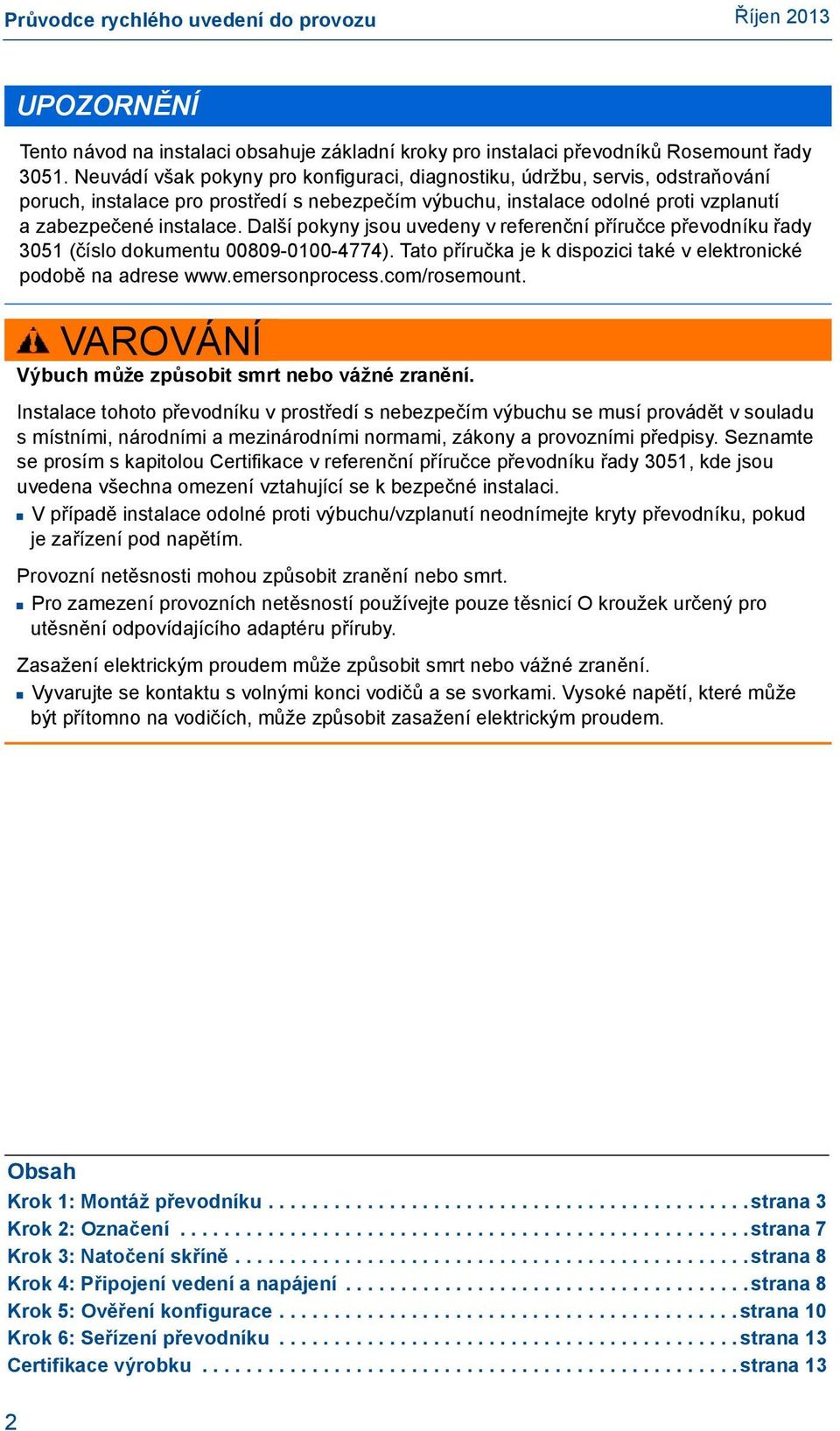 Další pokyny jsou uvedeny v referenční příručce převodníku řady 3051 (číslo dokumentu 00809-0100-4774). Tato příručka je k dispozici také v elektronické podobě na adrese www.emersonprocess.